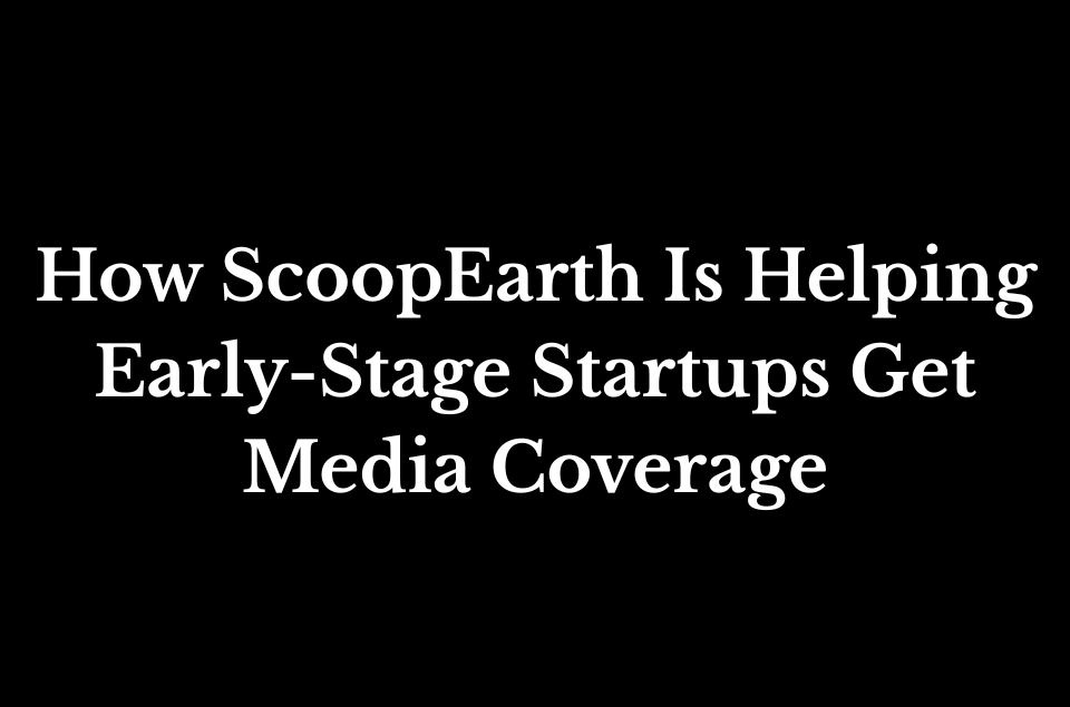 ScoopEarth Helps Early-Stage Startups